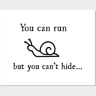 You can run, but you can't hide... Posters and Art